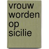 Vrouw worden op sicilie door Lieve Joris