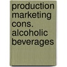Production marketing cons. alcoholic beverages by Unknown