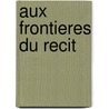 Aux frontieres du recit door Baetens