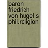Baron friedrich von hugel s phil.religion door Kelly