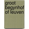 Groot begynhof of leuven door Piet Olyslager