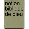 Notion biblique de dieu door Onbekend