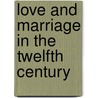 Love and marriage in the twelfth century door Andries Welkenhuysen