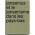 Jansenius et le jansenisme dans les Pays-Bas