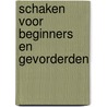 Schaken voor beginners en gevorderden by Unknown