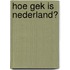 Hoe gek is Nederland?