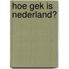 Hoe gek is Nederland? by M. Koster