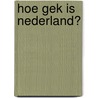 Hoe gek is Nederland? door M. Koster