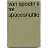 Van spoetnik tot spaceshuttle by Titulaer