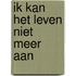 Ik kan het leven niet meer aan
