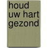 Houd uw hart gezond by Leonard Mervyn