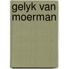Gelyk van moerman by Ruth Jochems