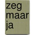 Zeg maar ja