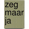 Zeg maar ja door Robert Conklin