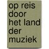 Op reis door het land der muziek