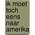 Ik moet toch eens naar amerika