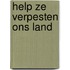 Help ze verpesten ons land