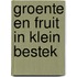 Groente en fruit in klein bestek