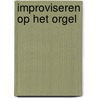 Improviseren op het orgel door Schouten