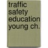 Traffic safety education young ch.