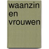 Waanzin en vrouwen by Unknown