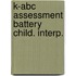 K-abc assessment battery child. interp.