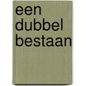 Een dubbel bestaan by J. Poortinga