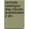 Centrale catalogus dag nieuws weekbladen 2 dln door Onbekend
