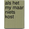 Als het my maar niets kost door Onbekend