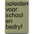 Opleiden voor school en bedryf