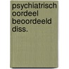 Psychiatrisch oordeel beoordeeld diss. by Kabela