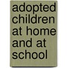 Adopted children at home and at school by Hoksbergen
