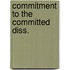 Commitment to the committed diss.