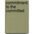 Commitment to the committed
