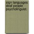 Sign languages deaf people psycholinguist.