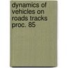 Dynamics of vehicles on roads tracks proc. 85 by Unknown