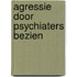 Agressie door psychiaters bezien