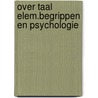 Over taal elem.begrippen en psychologie by Paul J. Hamel