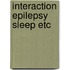 Interaction epilepsy sleep etc