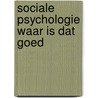 Sociale psychologie waar is dat goed door Kreveld