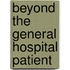 Beyond the general hospital patient