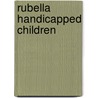 Rubella handicapped children by Dyk