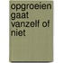 Opgroeien gaat vanzelf of niet