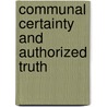 Communal certainty and authorized truth by Jack Hart