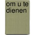 Om U te dienen