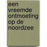 Een vreemde ontmoeting op de Noordzee door M. Smit