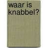Waar is Knabbel? door Ria Mourits-den Boer