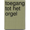 Toegang tot het orgel door J. Jongepier