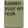 Tussen vuur en rook door Jan van Reenen