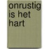 Onrustig is het hart